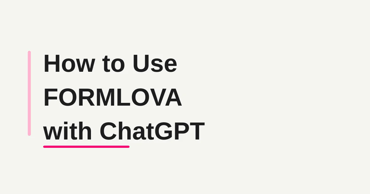 How to Use FORMLOVA with ChatGPT -- From a Developer-Mode Custom Connector to Publishing and Running Forms