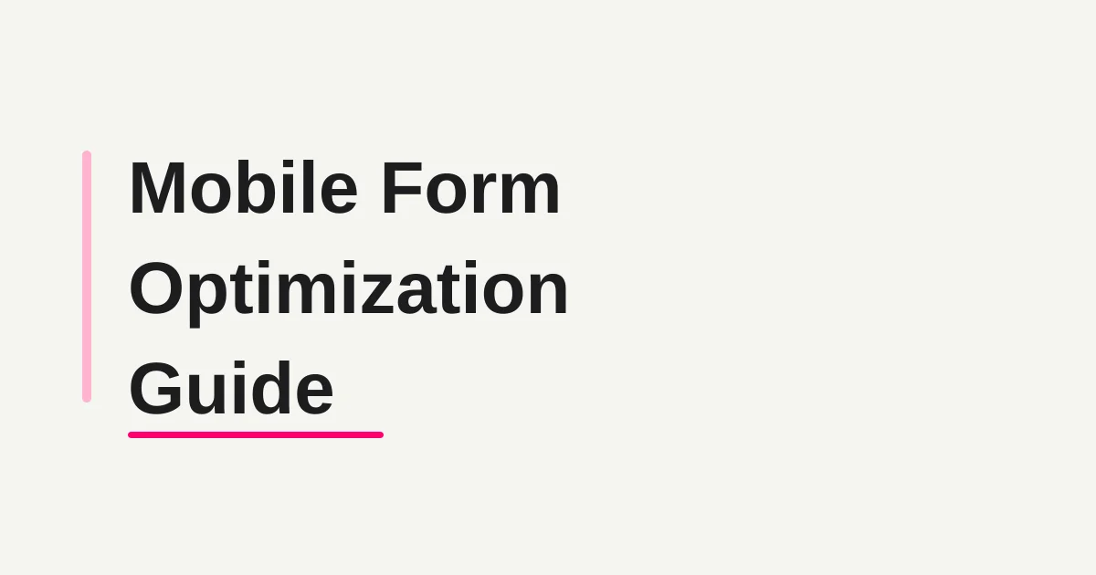 Mobile Form Optimization Guide -- Reduce Abandonment with Tap Targets, Keyboards, and Shorter Scrolling
