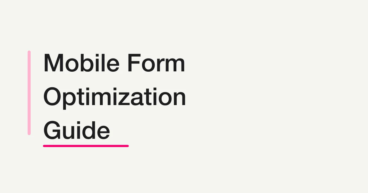 Mobile Form Optimization Guide -- Reduce Abandonment with Tap Targets, Keyboards, and Shorter Scrolling