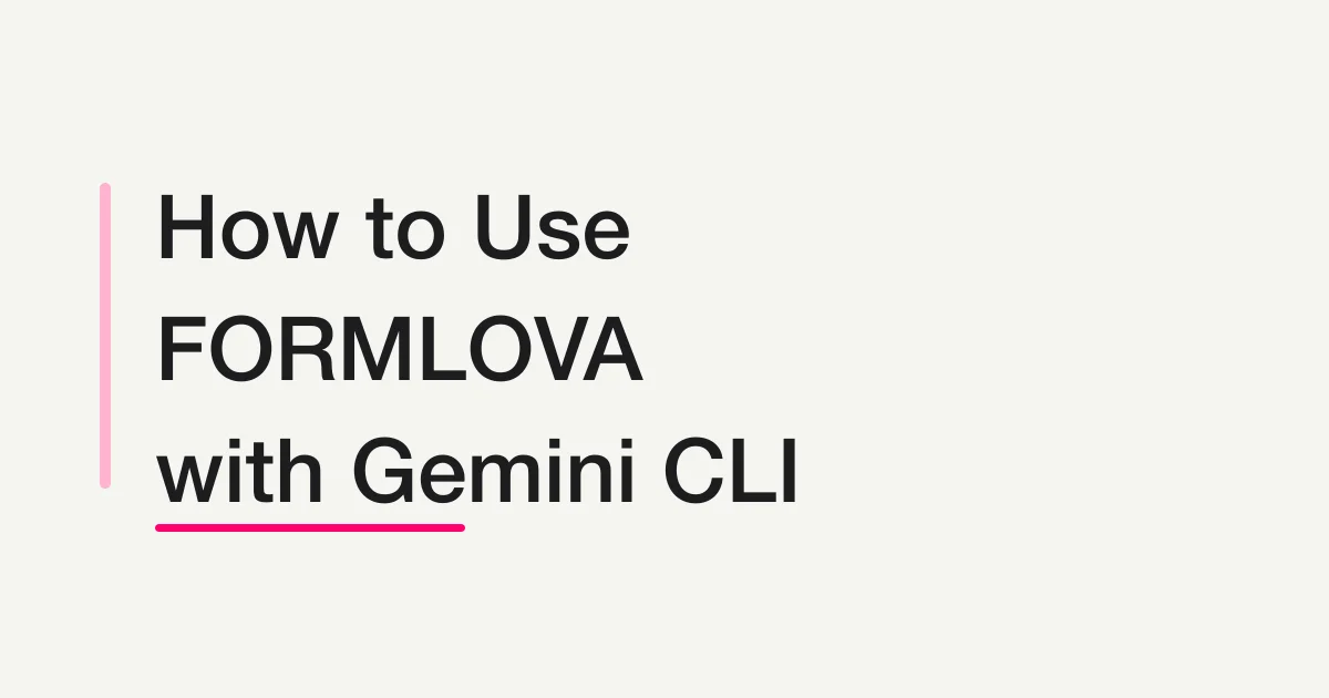 How to Use FORMLOVA with Gemini CLI -- One `gemini mcp add` Command to Create, Publish, and Run Forms From the Terminal