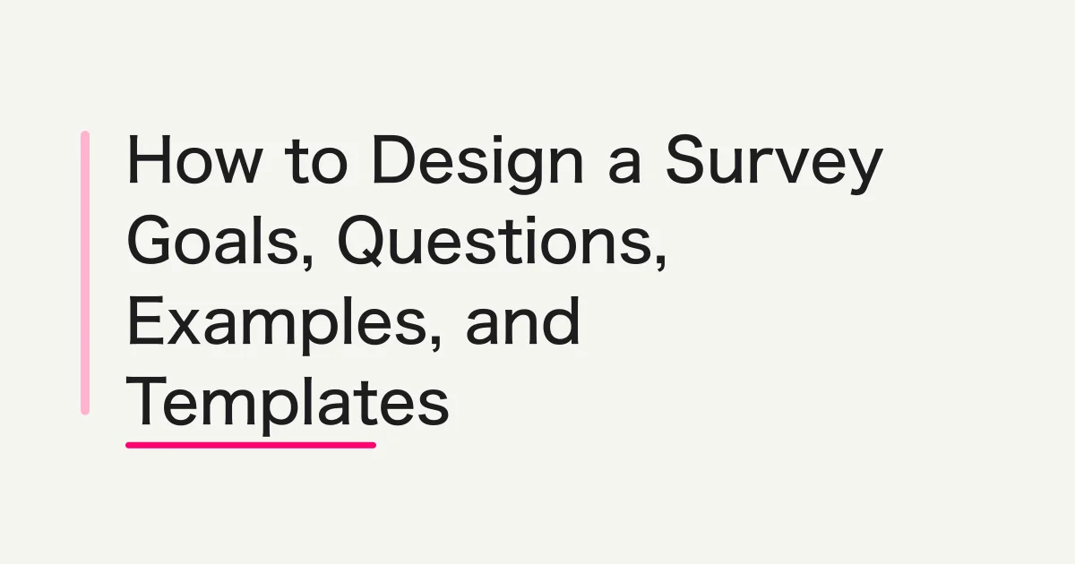How to Design a Survey -- Goals, Question Design, and Ready-to-Use Examples