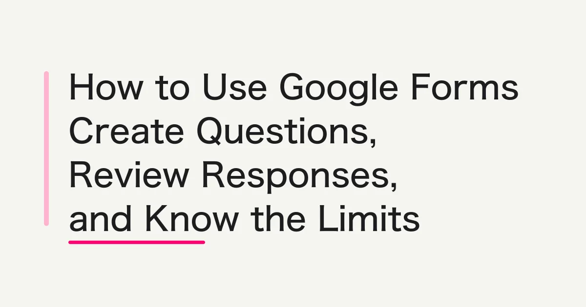 How to Use Google Forms -- Create Questions, Collect Responses, and Understand the Limits
