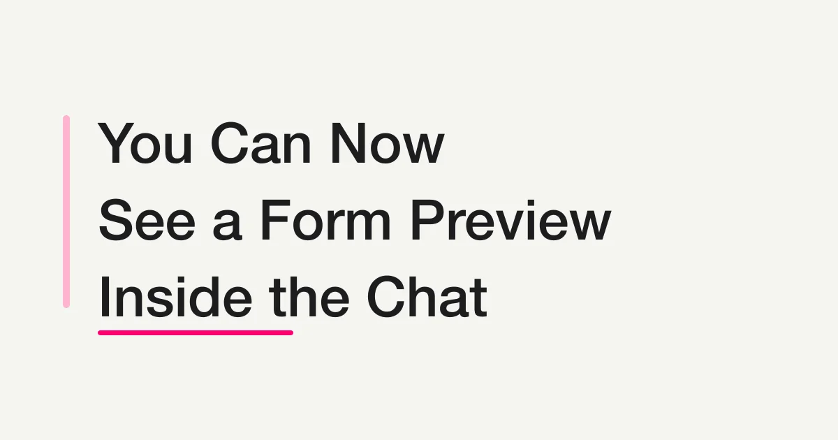You Can Now See a Form Preview Inside the Chat