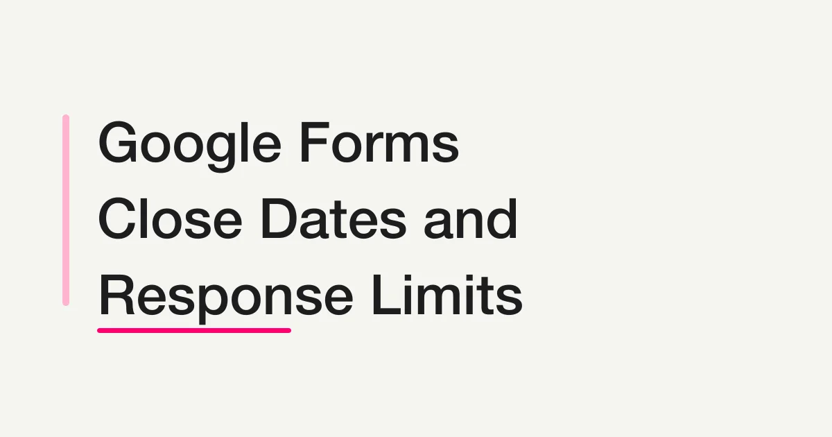 How to Set a Google Forms Close Date or Response Limit -- Current 2026 Steps