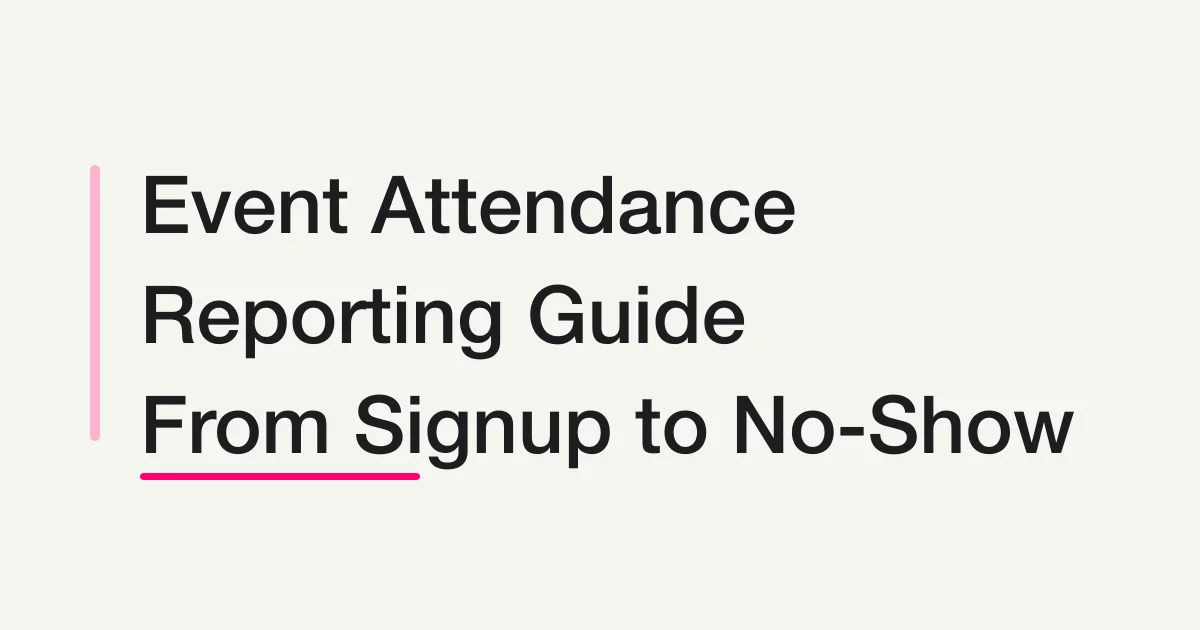 Event Attendance Reporting Guide: Track Registrations, Attendance, and No-Shows