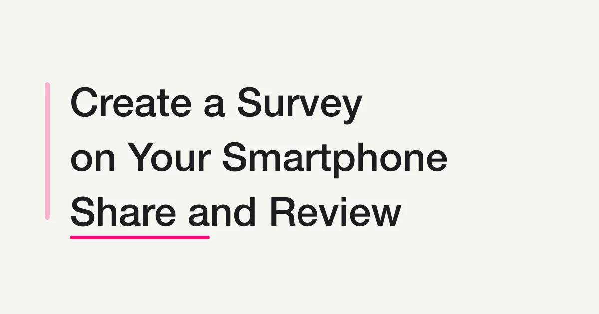 How to Create a Survey on a Smartphone: Create, Share, and Review Responses