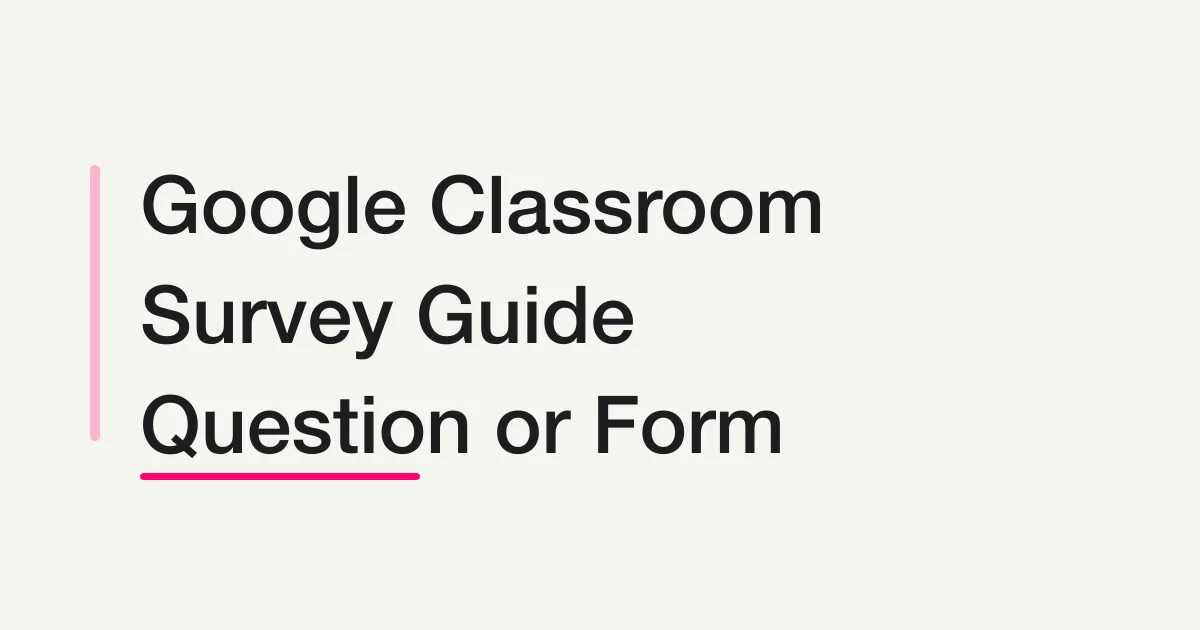 How to Create a Survey in Google Classroom: Question vs Google Forms