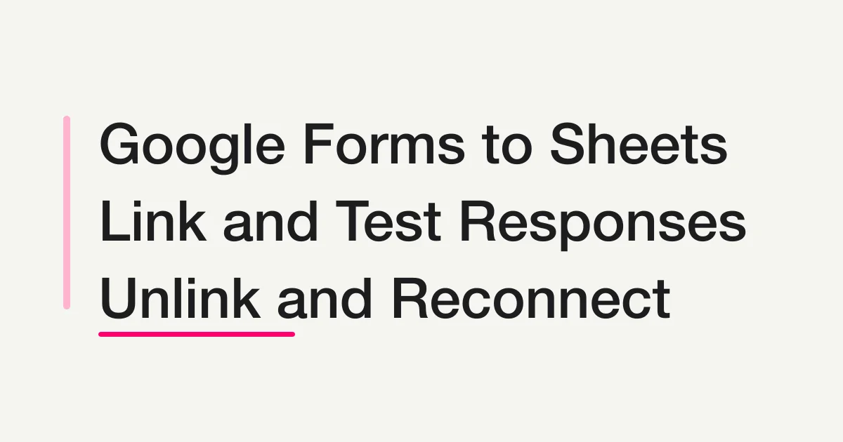 How to Link Google Forms to Sheets: Unlink, Reconnect, and Fix Missing Responses