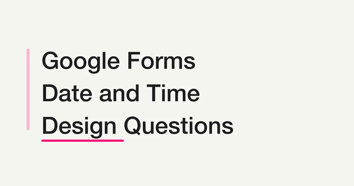 Google Forms Date and Time Questions: Choose the Right Input