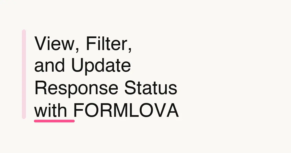 View, Filter, and Update Response Status with FORMLOVA