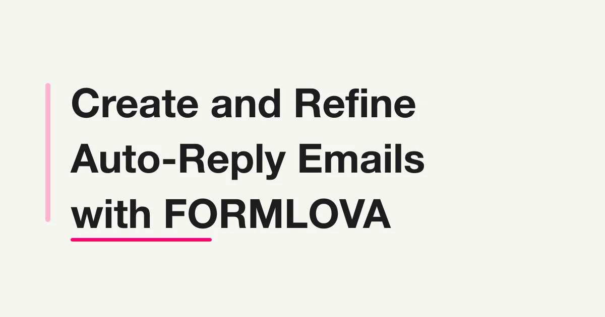 Create and Refine Auto-Reply Emails with FORMLOVA