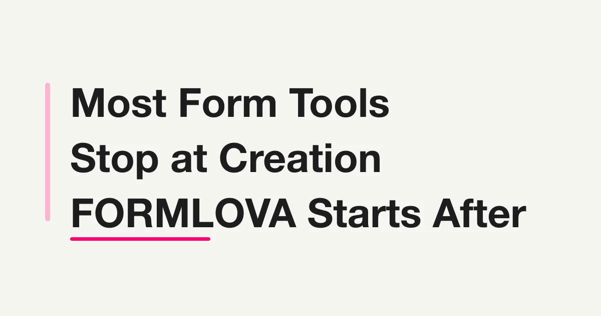 Most Form Tools Stop at Creation -- FORMLOVA Starts After Publish