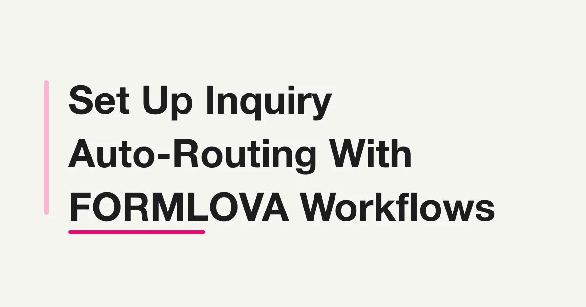 Set Up Inquiry Auto-Routing With FORMLOVA Workflows