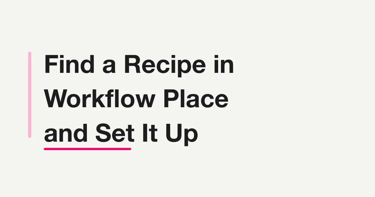 Find a Recipe in Workflow Place and Set It Up From Chat