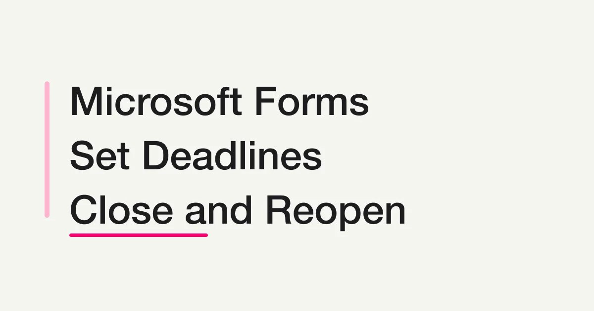 Microsoft Forms Deadlines: Start and End Dates and Closing Responses