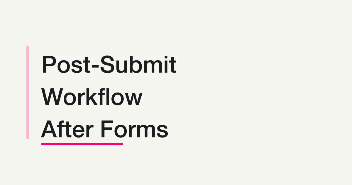 Post-Submit Workflow: What Should Happen After a Form Submission