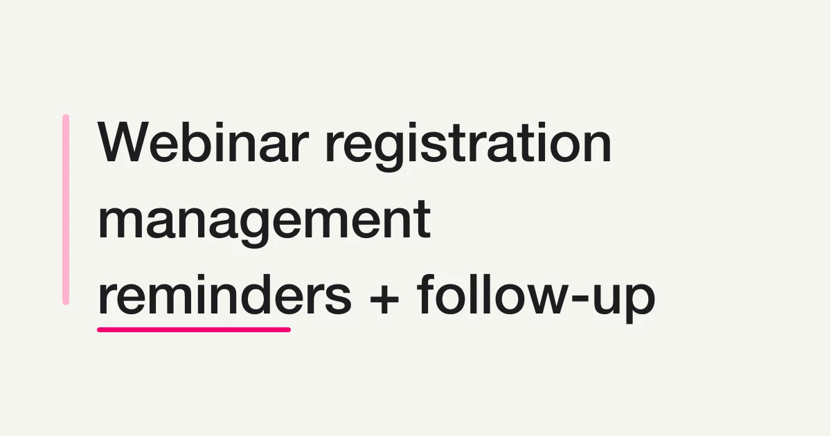 Webinar Registration Management: Signup, Reminders, Attendee Lists, and Follow-Up